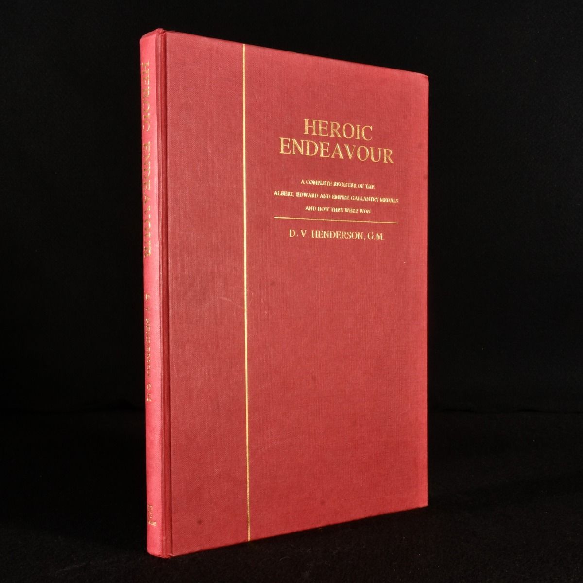 D. V. Henderson - Heroic Endeavour, a Complete Register of the Albert, Edward and Empire Gallantry Medals and How They Were Won