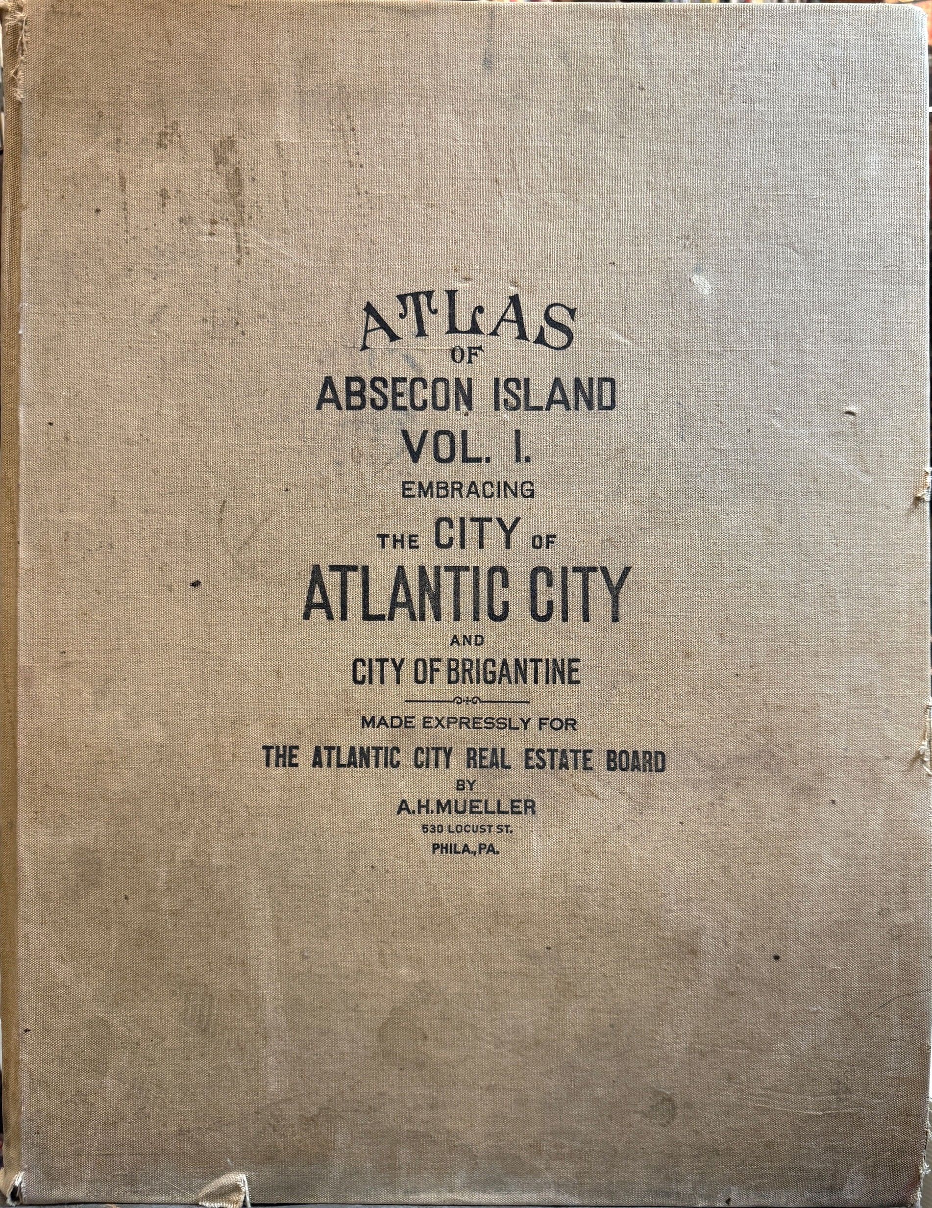 Image for Atlas of Absecon Island, N.J. Volume One Embracing the City of Atlantic City and City of Brigantine. Made Expressly for the Atlantic City Real Estate Board. Atlas of Absecon Island, N.J. Volume One Embracing the City of Atlantic City and City of Brigantine. Made Expressly for the Atlantic City Real Estate Board.